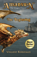 Amansun the Dragon Prince: Book 1 The Beginning (Amansun the Dragon Prince - Vol. 1)