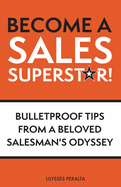 Become a Sales Superstar!: Bulletproof Tips from a Beloved Salesman's Odyssey