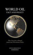 World Oil Fact and Policy: The Case for a Sound American Petroleum Policy
