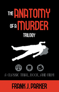 The Anatomy of a Murder Trilogy: A Classic Trial, Book, and Film