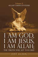 I Am God, I Am Jesus, I Am Allah: The Truth Will Set You Free: Allah Takes Up Flesh