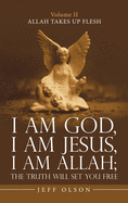 I Am God, I Am Jesus, I Am Allah: The Truth Will Set You Free: Allah Takes Up Flesh