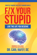 Fix Your Stupid: Live the Life You Deserve