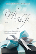 The Gift of Shift: Discover the Key Within to Unlock Your Best Life