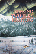 Seeking Two Elks Fighting: Erik Larson: Sheepeater Indian Series