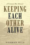 Keeping Each Other Alive: A Vietnam War Memoir