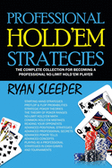 Professional Hold'Em Strategies: The Complete Collection for Becoming a Professional No-Limit Hold'Em Player