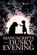 Manuscripts on a Dusky Evening: Volume 1