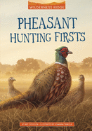 Pheasant Hunting Firsts (Wilderness Ridge)
