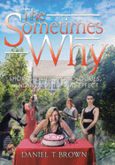 The Sometimes Why: Short Stories, Monologues, and Words to That Effect