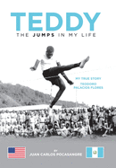 Teddy the Jumps in My Life: My True Story Teodoro Palacios Flores