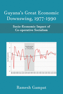 Guyana's Great Economic Downswing, 1977-1990: Socio-Economic Impact of Co-Operative Socialism