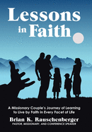 Lessons in Faith: A Missionary Couple's Journey of Learning to Live by Faith in Every Facet of Life
