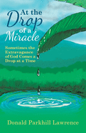 At the Drop of a Miracle: Sometimes the Extravagance of God Comes a Drop at a Time