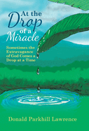 At the Drop of a Miracle: Sometimes the Extravagance of God Comes a Drop at a Time