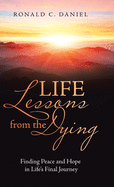 Life Lessons from the Dying: Finding Peace and Hope in Life's Final Journey