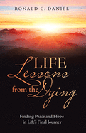 Life Lessons from the Dying: Finding Peace and Hope in Life's Final Journey