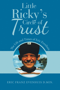 Little Ricky├éΓÇÖs Circle of Trust: The Life and Times of Eric Evenhuis