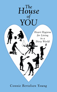 The House of You: Heart Hygiene for Living in a Dirty World