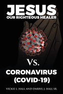 Jesus Our Righteous Healer Vs. Coronavirus (Covid-19)