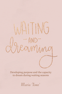Waiting and Dreaming: Developing Purpose and the Capacity to Dream During Waiting Seasons