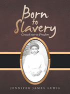 Born to Slavery: Crossed over to Freedom