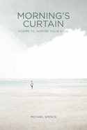 Morning├éΓÇÖs Curtain: Poems to Inspire Your Soul