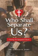Who Shall Separate Us?: Uniting the Segregated Church