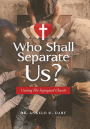 Who Shall Separate Us?: Uniting the Segregated Church
