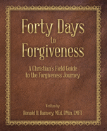 Forty Days to Forgiveness: A Christian's Field Guide to the Forgiveness Journey
