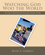 Watching God Woo the World: An Adult Exploration of God├óΓé¼Γäós Grand Story