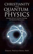 Christianity and Quantum Physics: Analogies Between Christian Teachings and Quantum Physics Laws