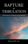 Rapture or Tribulation: Will Christians Go Through the Coming Tribulation?