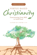 Virtue-based Christianity: Transitioning from Milk to Solid Food