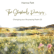The Shepherd's Promises: Changing Your Life Praying Psalm 23