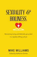 Sexuality & Holiness: Remaining Loving and Biblically-grounded in a Rapidly Shifting Culture