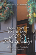 From Advent to Epiphany: A Call to Discipleship: Reflections from Paul's Letter to the Colossians
