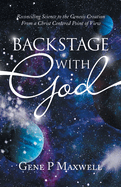 Backstage With God: Reconciling Science to the Genesis Creation from a Christ Centered Point of View