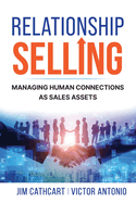 Relationship Selling: Managing Human Connections as Sales Assets