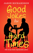 Good Jokes for Hard Times: 102 of My Best Repeatable Jokes