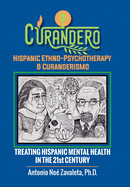 Curandero Hispanic Ethno-psychotherapy & Curanderismo: Treating Hispanic Mental Health in the 21st Century