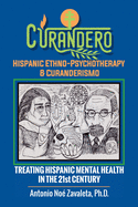 Curandero Hispanic Ethno-psychotherapy & Curanderismo: Treating Hispanic Mental Health in the 21st Century