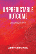 Unpredictable Outcome: Unmasking My Faith