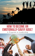 How To Become An Emotionally-Savvy Adult: A Program in Leadership
