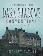 My Memoirs of the Dark Shadows Conventions: From August 1993 ├óΓé¼ΓÇ£ June 2016