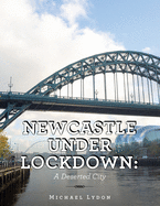 Newcastle Under Lockdown: A Deserted City