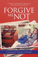 Forgive Me Not: A Family Memoir of Regrets and Second Chances