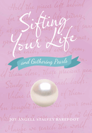 Sifting Your Life: And Gathering Pearls