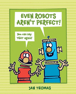 Even Robots Aren't Perfect! (The Robots Books)