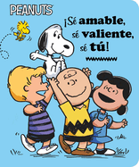 ├é┬íS├â┬⌐ amable, s├â┬⌐ valiente, s├â┬⌐ t├â┬║! (Be Kind, Be Brave, Be You!) (Peanuts) (Spanish Edition)